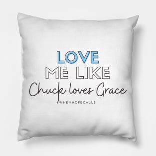 Love Me Like Chuck Loves Grace Pillow