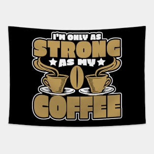 I'm Only As Strong As My Coffee Novelty Tapestry