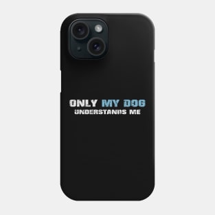 Only my dog understands me! Dark blue! Phone Case