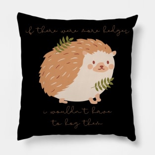 Hedgehog If There Were More Edges I Wouldn't Have to Hog Them Pillow