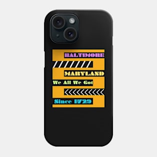 BALTIMORE WE ALL WE GOT DESIGN Phone Case