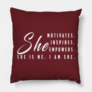 She motivates, inspirates, empowers, she is me, i am she: Newest women empowerment Pillow