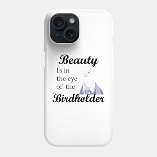 Beauty is in the eye of the birdholder slogan shirt and others Phone Case