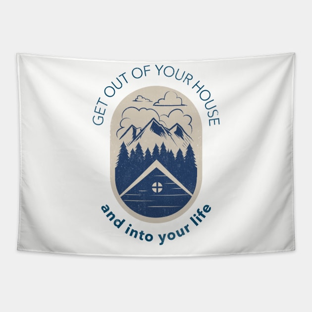 Get Out Of Your House And Into Your Life Tapestry by Simple Life Designs