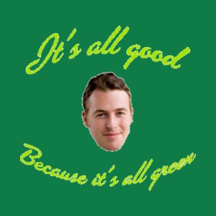 It's all good because it's all green T-Shirt