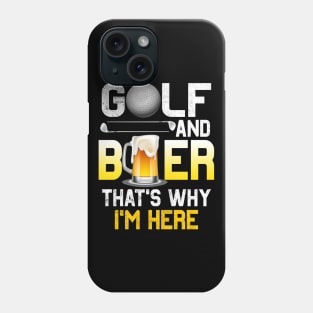 Golf and Beer that's Why I'm Here T Shirt Sports Golfing Golf Funny Phone Case