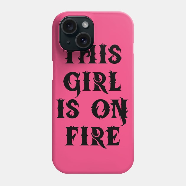 This Girl Is On Fire Phone Case by lmohib