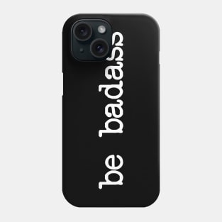 Be Badass Phone Case