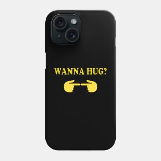 wanna hug? Phone Case