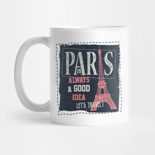 Paris Is Always A Good Idea Mugs Teepublic