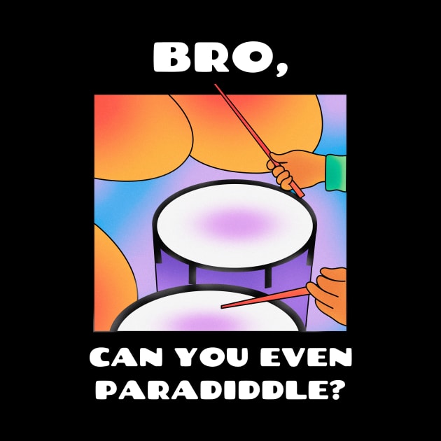 Bro, can you even paradiddle? (version 2) by B Sharp