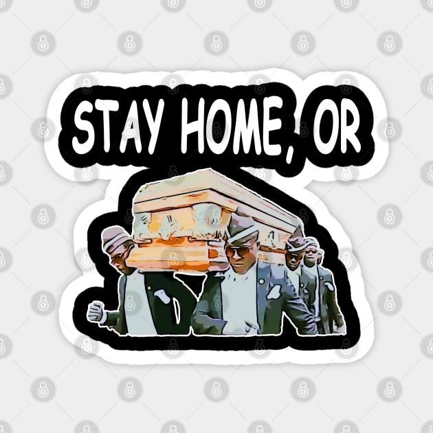 Coffin Dance Stay Home Or Funny Meme Gift Idea - Social Distancing Magnet by Redmart