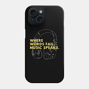 WHERE WORDS FAIL, MUSIC SPEAKS. Phone Case