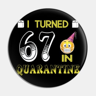 I Turned 67 in quarantine Funny face mask Toilet paper Pin