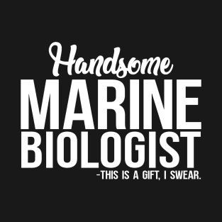 Marine Biologist - Handsome Marine Biologist T-Shirt