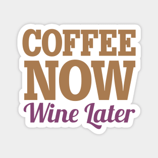 Coffee Now Wine Later Magnet