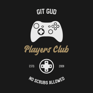 Git Gud Players Club No Scrubs Allowed T-Shirt