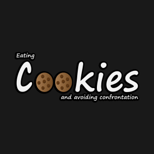 Eating cookies and avoiding confrontation T-Shirt