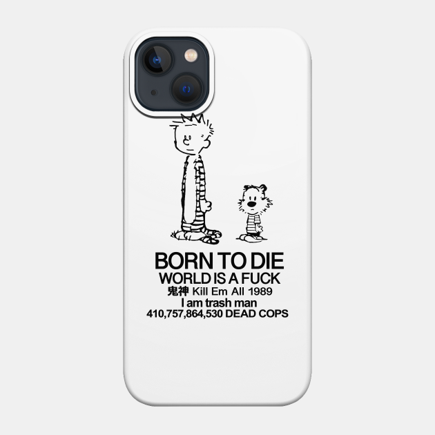 Born To Die - Calvin & Hobbes Meme Design - Calvin And Hobbes - Phone Case