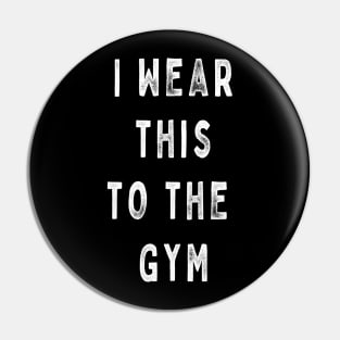 I wear this to the gym Pin