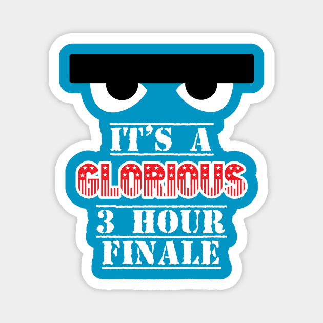 It's a Glorious 3 Hour Finale! Magnet by Super20J