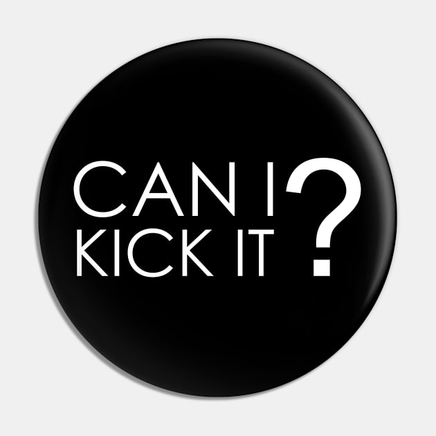 Can I Kick It Pin by Oyeplot