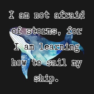 I'm not afraid of storms, for I’m learning how to sail my ship - Little Women [D] T-Shirt