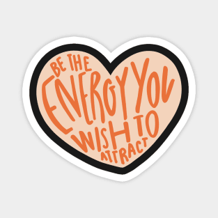 "be the energy you wish to attract" cute motivational quote heart design Magnet