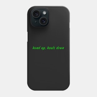 head up, heels down Phone Case