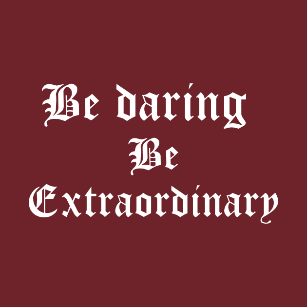 Be daring, be extraordinary. by Tinspira