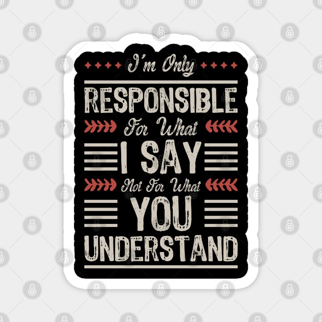 I'm only responsible for what I say not for what you understand Magnet by artdise