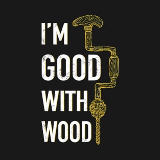 Woodworking Woodworker Logger Carpenter Gift T-Shirt