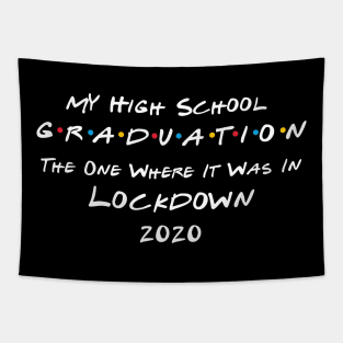 My High School Graduation - The One Where It Was In Lockdown (white font) Tapestry