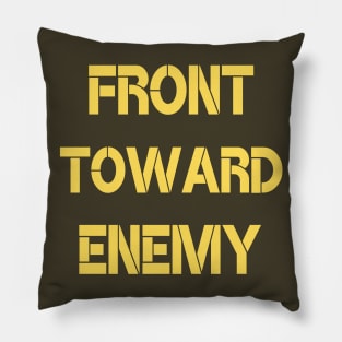 FRONT TOWARD ENEMY Pillow