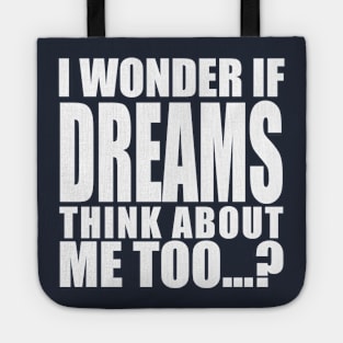 i wonder if dreams think about me too Tote