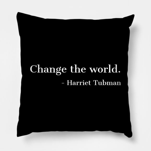 Change The Worls, Harriet Tubman, Quote, Black History, African American, Black Hero Pillow by UrbanLifeApparel