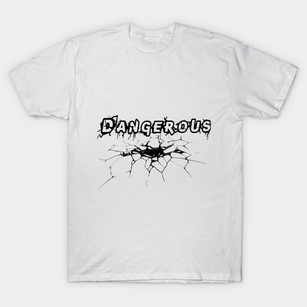 Discover dangerous - Dangerous - T-Shirt