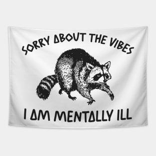 Sorry About The Vibes I Am Mentally Ill Sweatshirt, Funny Raccon Meme Tapestry