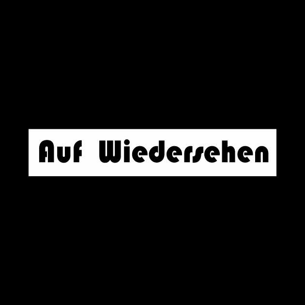 auf wiedersehen goodbye German by NotComplainingJustAsking