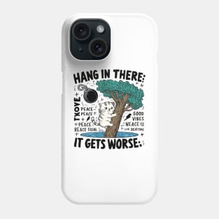 Hang In There; It Gets Worse T-shirt - Humorous Cat Design with Dark Twist Phone Case