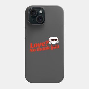 LOVE? No Thank You Phone Case