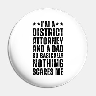 I'M A District Attorney And A Dad So Basically Nothing Scares Me Pin