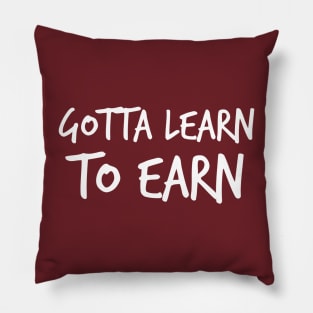 Learn to earn Motivational quote Pillow