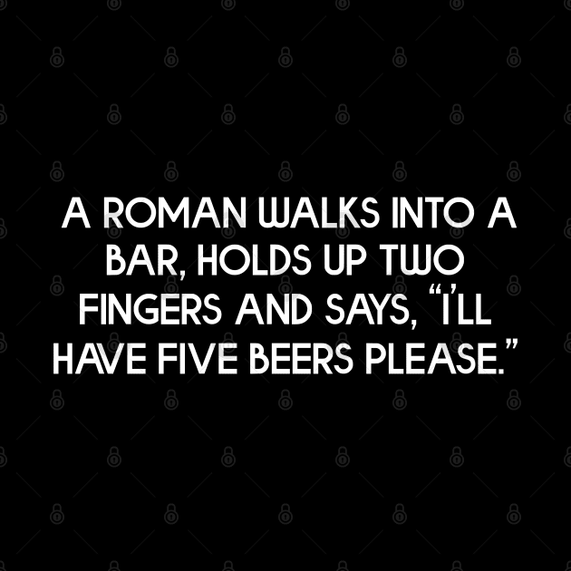 A Roman Walks Into A Bar, Funny History Teacher Gift by zap