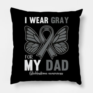 I Wear Gray For My Dad Glioblastoma Awareness Pillow