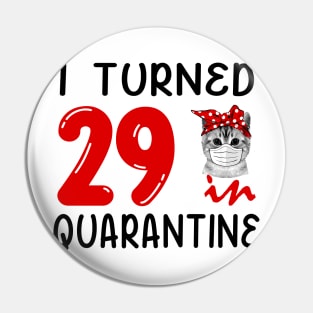 I Turned 29 In Quarantine Funny Cat Facemask Pin