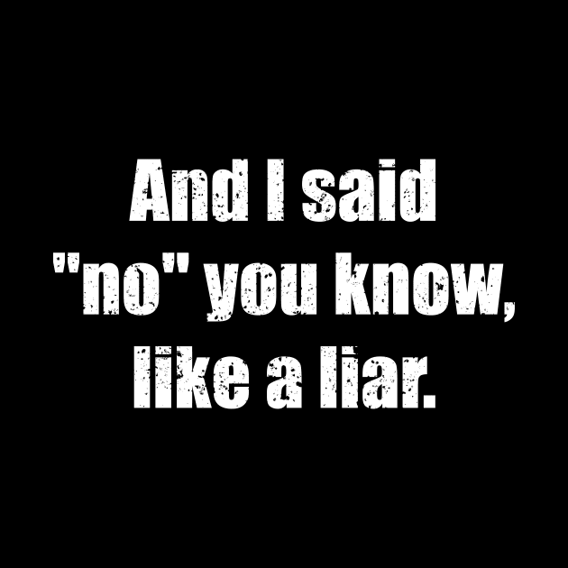 And I said No you know like a liar by amalya