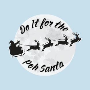 Do it for the poh santa Christmas holiday season T-Shirt