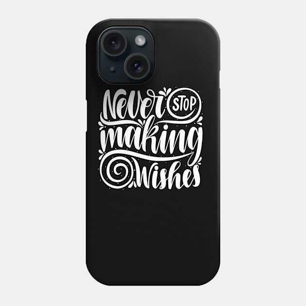 Never Stop Making Wishes Motivational Inspirational Quotes in Text Art Design For Minimalism and   Scandinavian concept Phone Case by familycuteycom