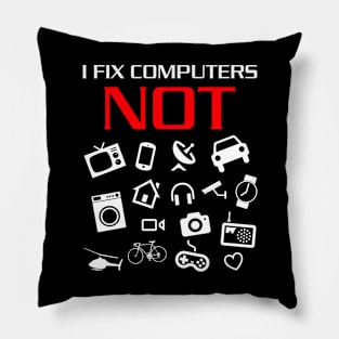 I fix computers not everything else Pillow